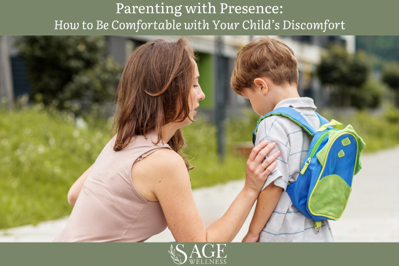 Parenting with Presence How to Be Comfortable with Your Child’s Discomfort